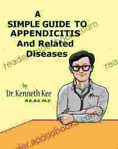 A Simple Guide To Appendicitis And Related Diseases (A Simple Guide To Medical Conditions)